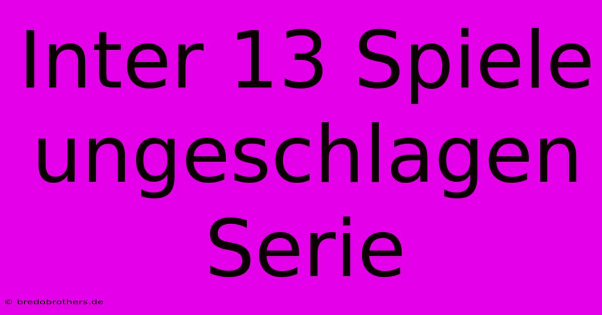 Inter 13 Spiele Ungeschlagen Serie