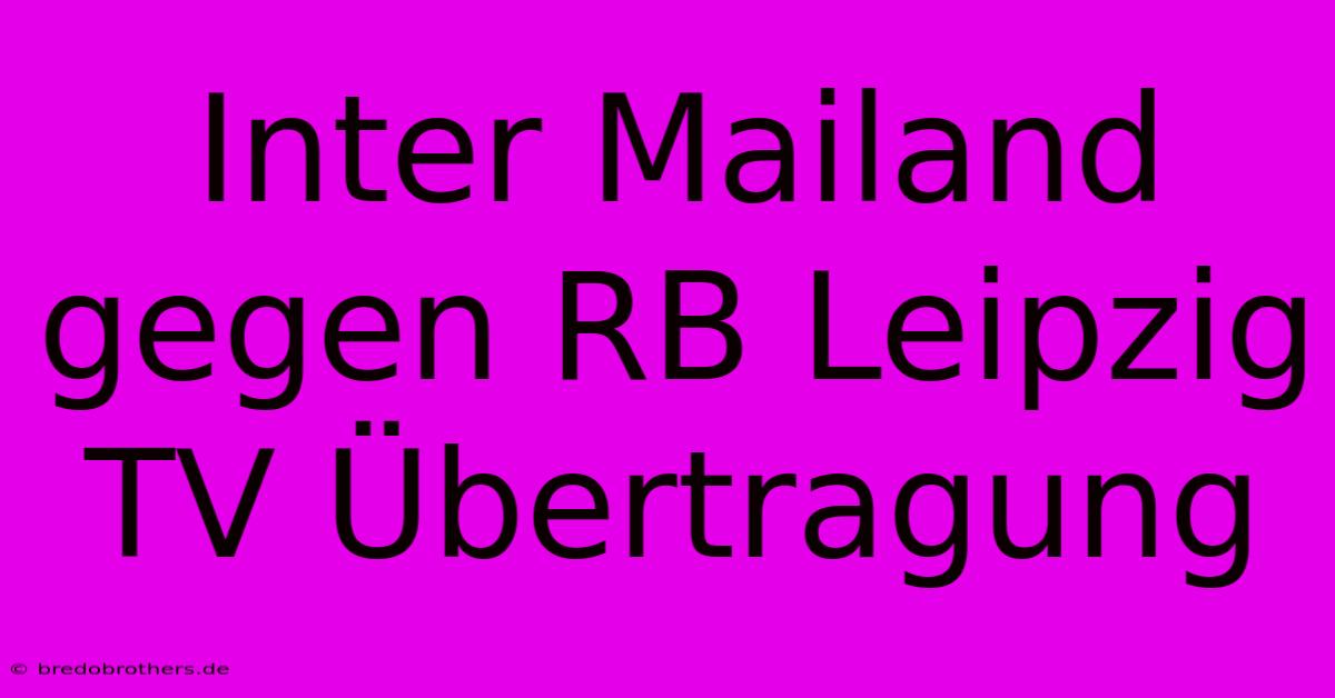 Inter Mailand Gegen RB Leipzig TV Übertragung