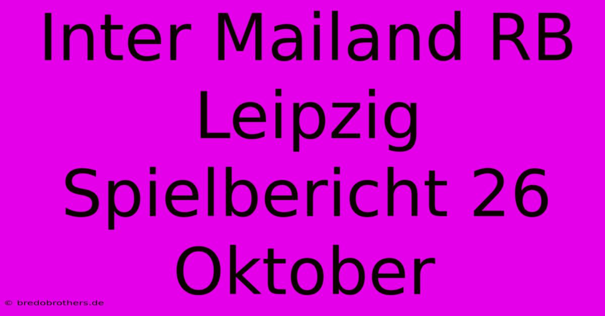 Inter Mailand RB Leipzig Spielbericht 26 Oktober