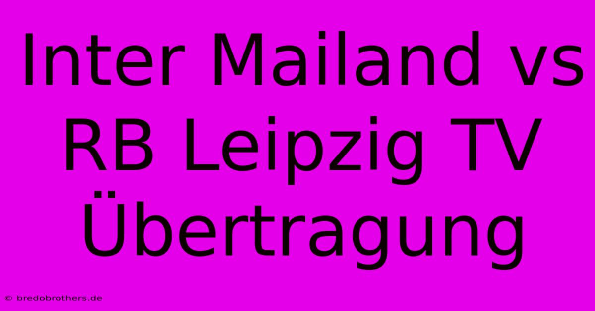 Inter Mailand Vs RB Leipzig TV Übertragung