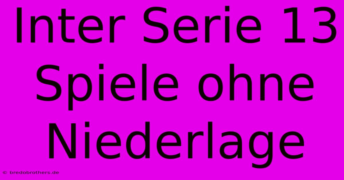 Inter Serie 13 Spiele Ohne Niederlage