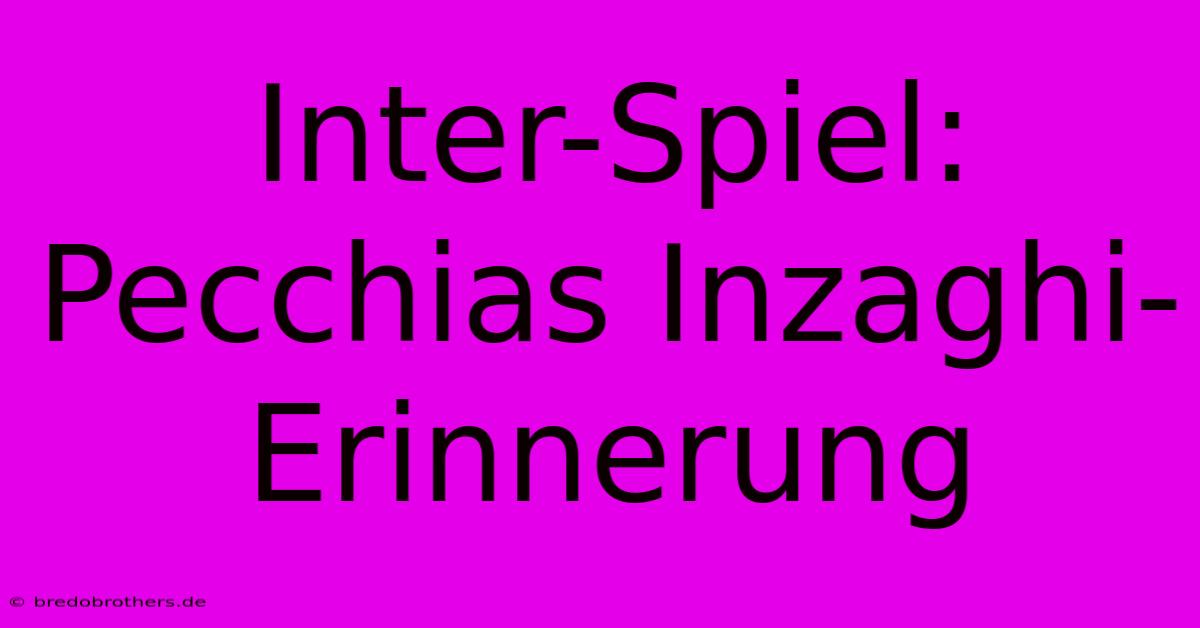 Inter-Spiel: Pecchias Inzaghi-Erinnerung