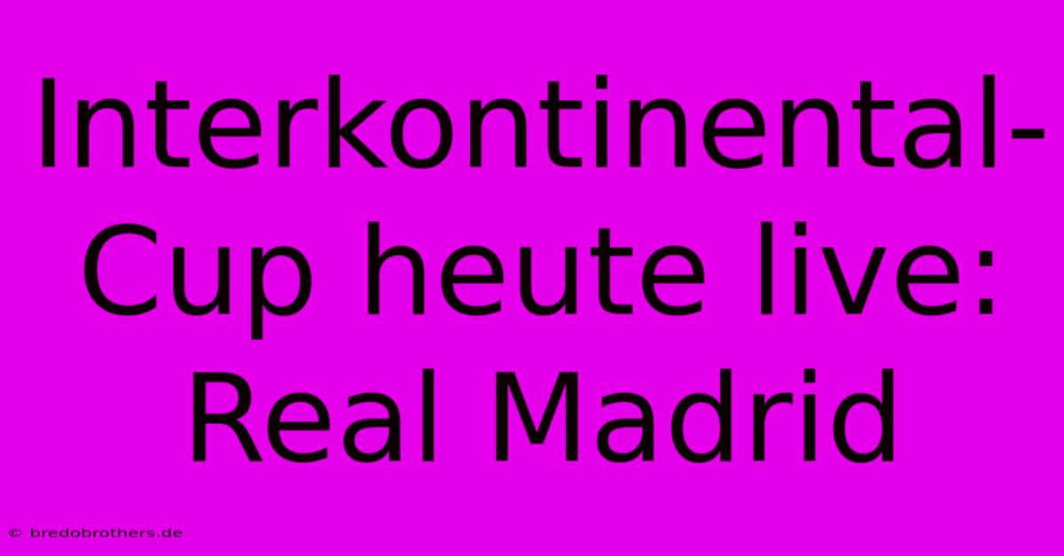 Interkontinental-Cup Heute Live: Real Madrid