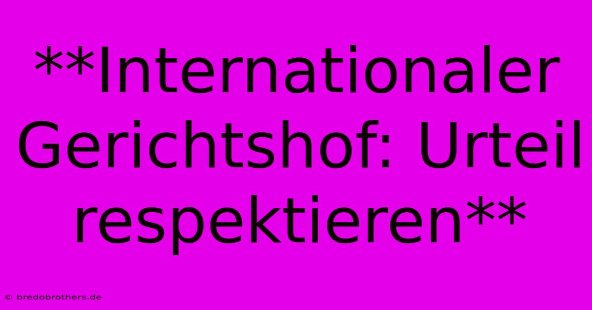 **Internationaler Gerichtshof: Urteil Respektieren**