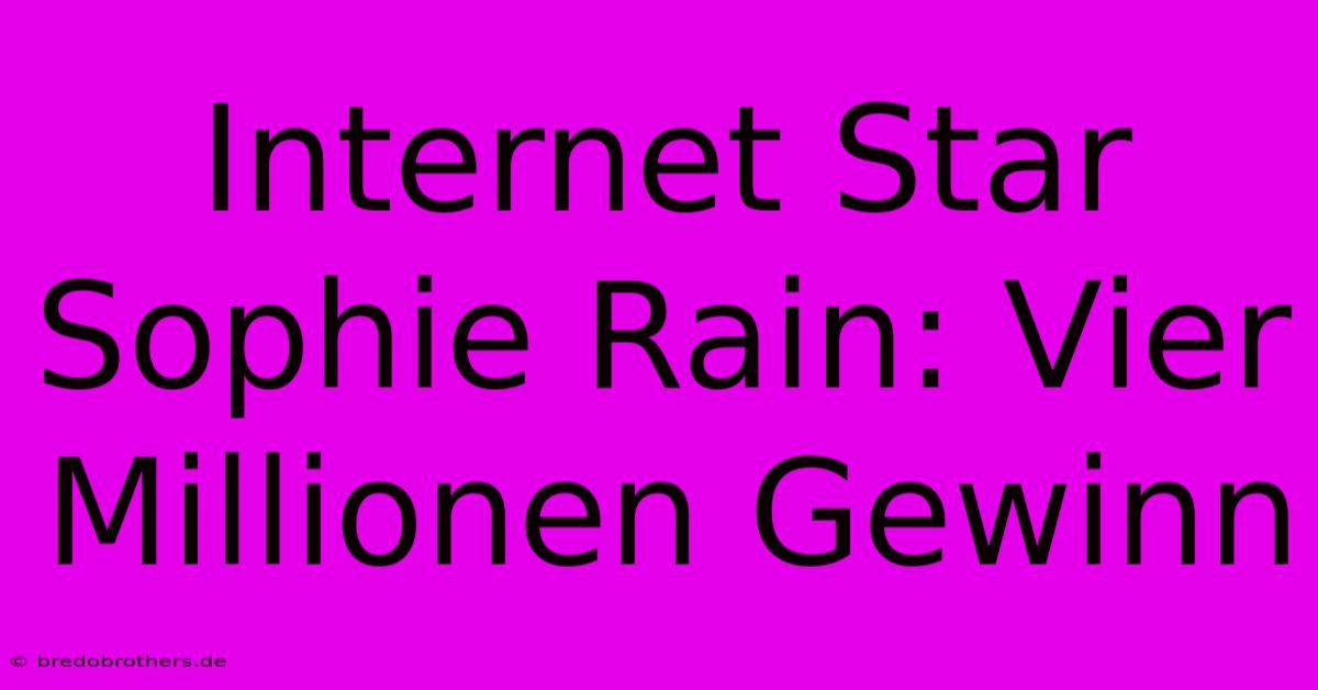 Internet Star Sophie Rain: Vier Millionen Gewinn