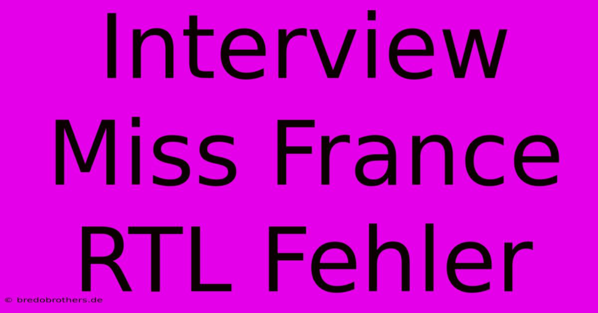 Interview Miss France RTL Fehler