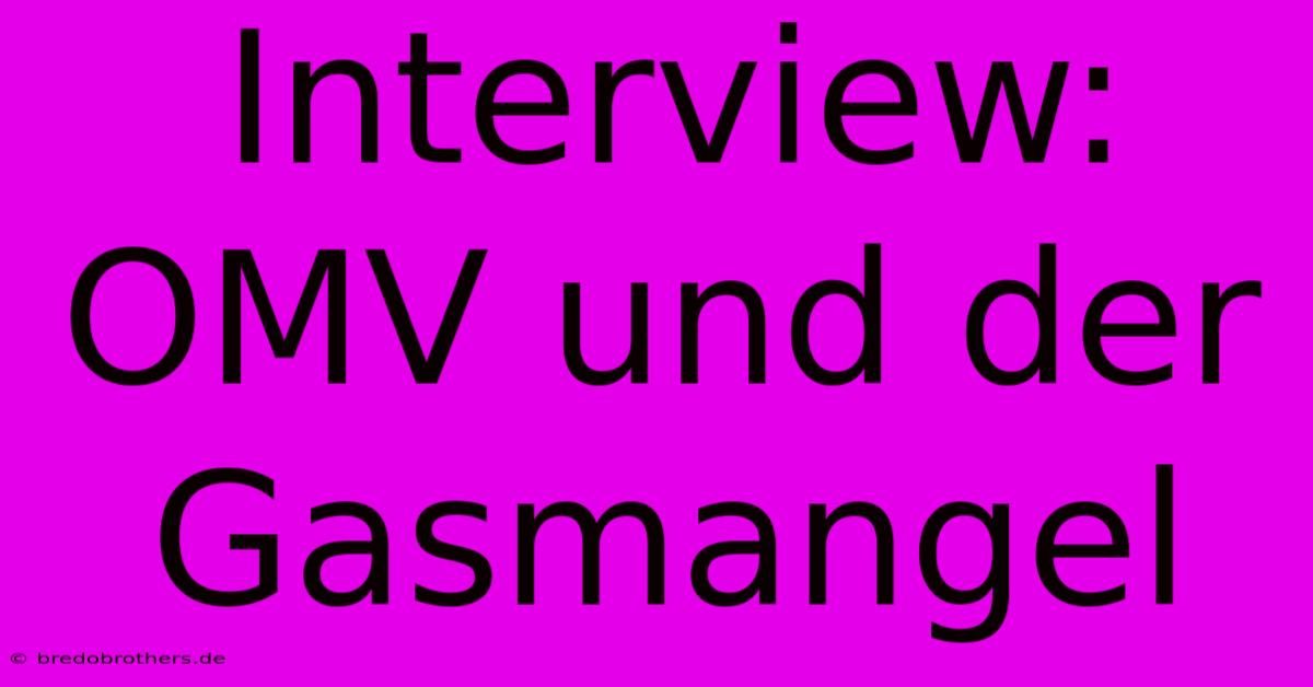 Interview: OMV Und Der Gasmangel