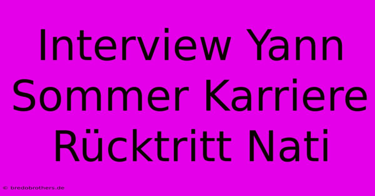 Interview Yann Sommer Karriere Rücktritt Nati