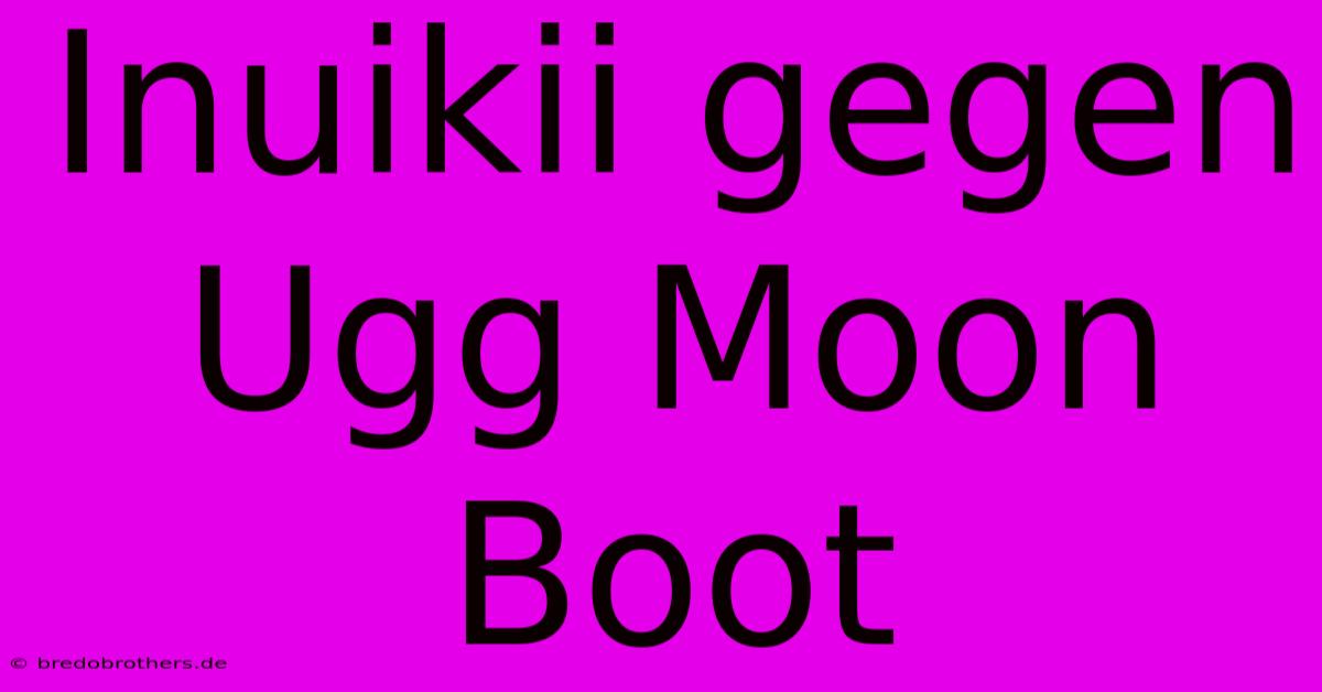 Inuikii Gegen Ugg Moon Boot