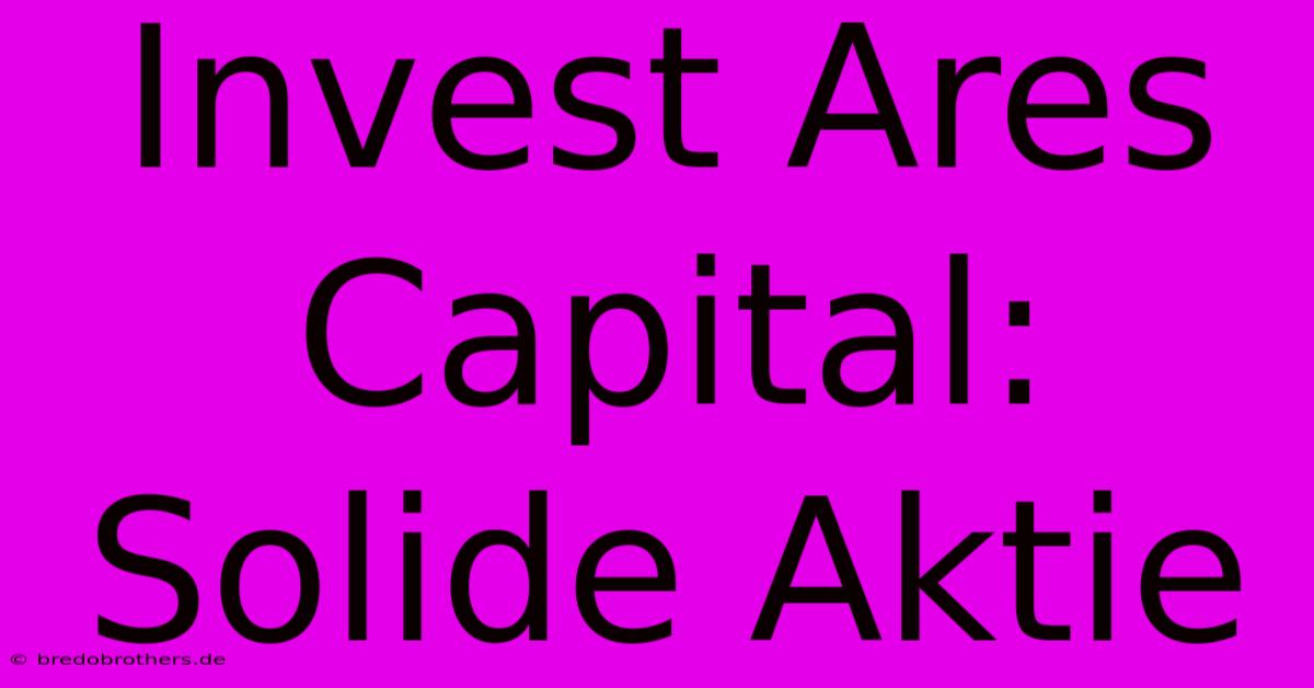 Invest Ares Capital:  Solide Aktie