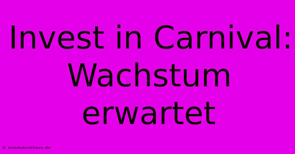 Invest In Carnival: Wachstum Erwartet