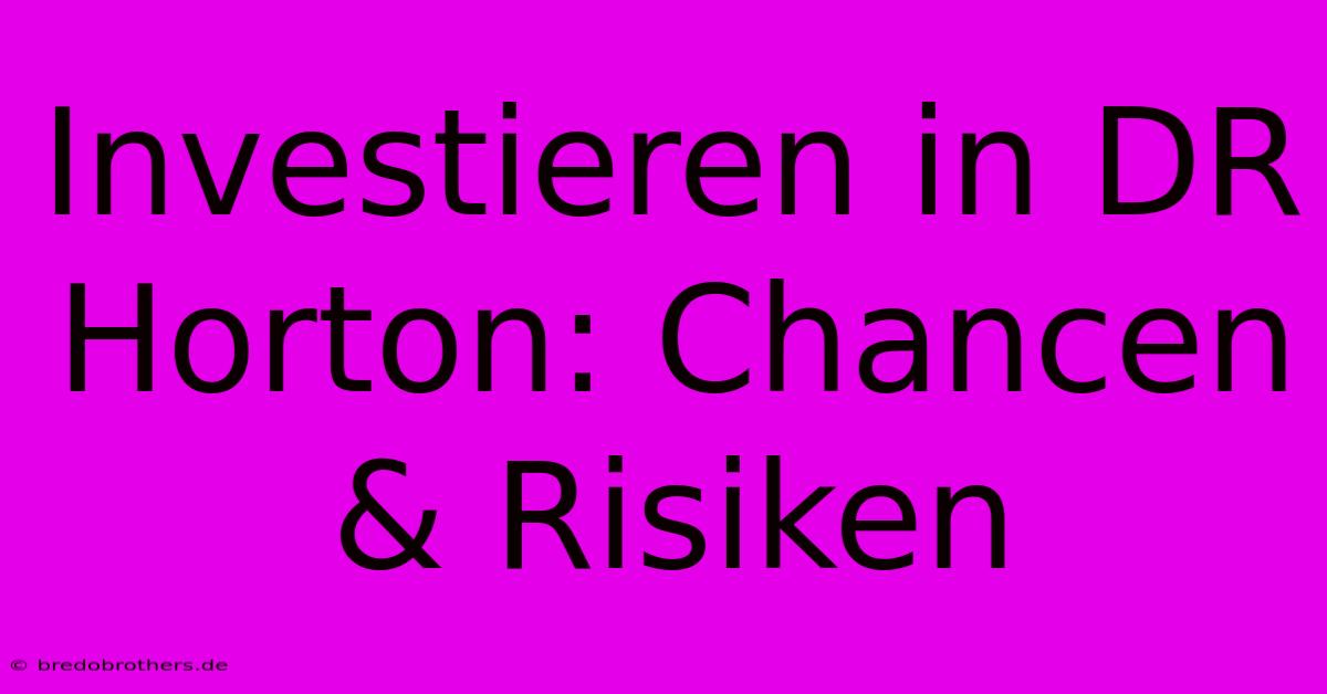 Investieren In DR Horton: Chancen & Risiken