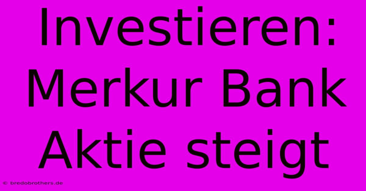 Investieren: Merkur Bank Aktie Steigt