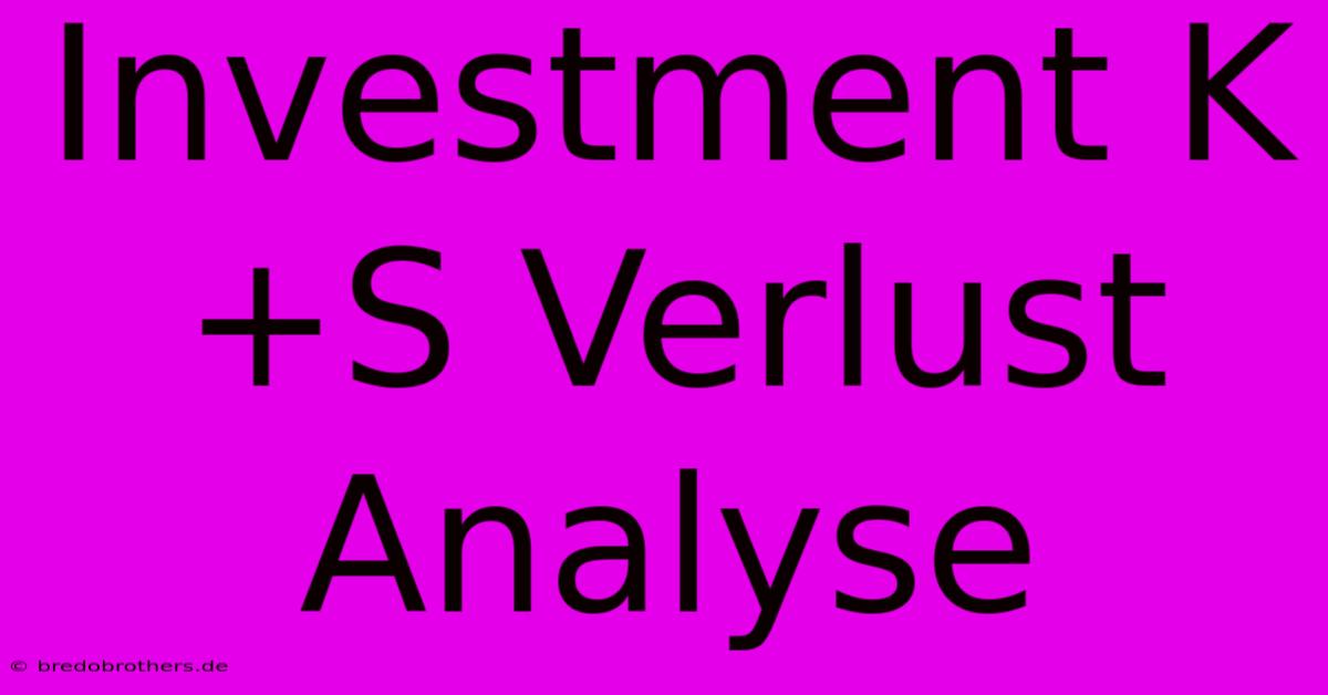 Investment K+S Verlust Analyse