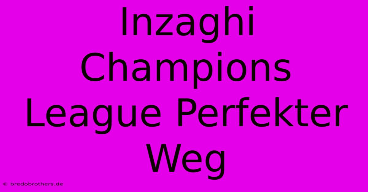 Inzaghi Champions League Perfekter Weg