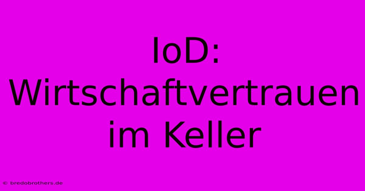 IoD: Wirtschaftvertrauen Im Keller