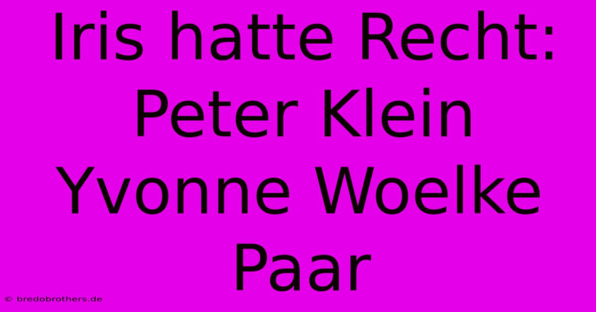 Iris Hatte Recht: Peter Klein Yvonne Woelke Paar