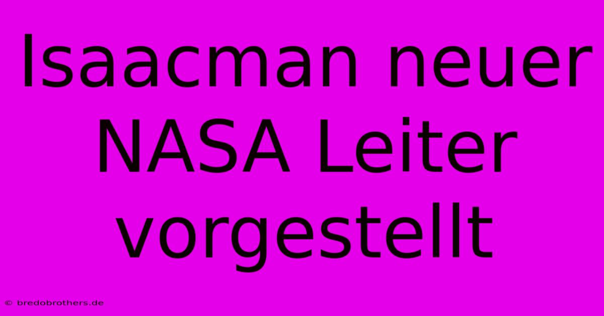 Isaacman Neuer NASA Leiter Vorgestellt