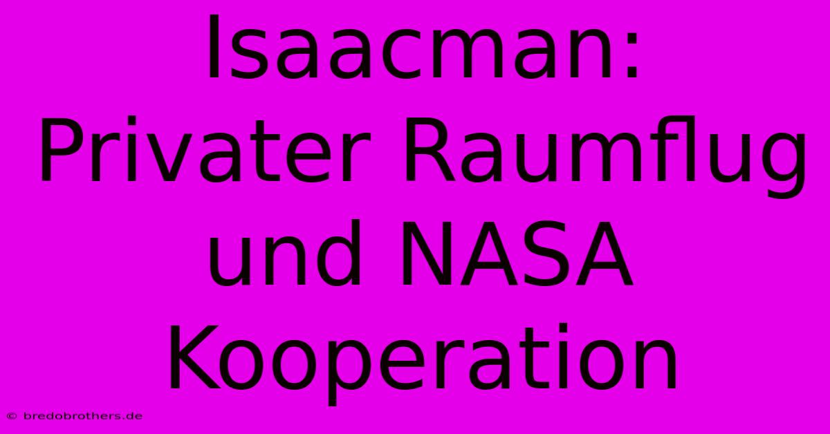 Isaacman: Privater Raumflug Und NASA Kooperation