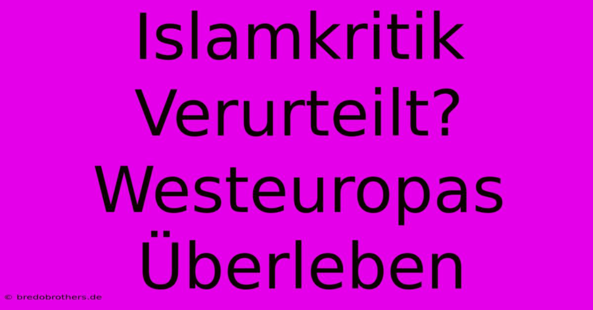 Islamkritik Verurteilt?  Westeuropas Überleben