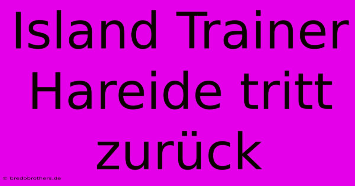 Island Trainer Hareide Tritt Zurück