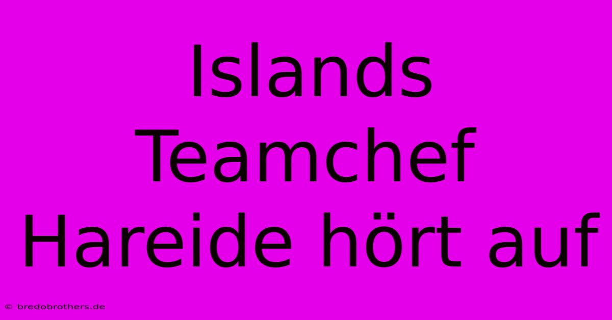 Islands Teamchef Hareide Hört Auf