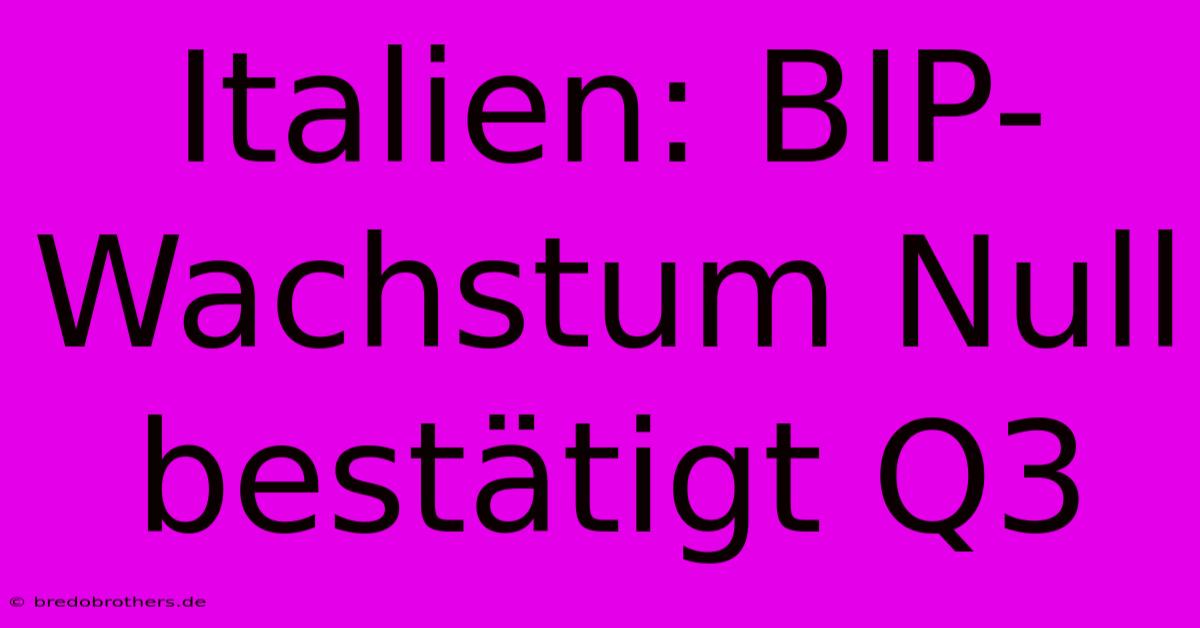 Italien: BIP-Wachstum Null Bestätigt Q3