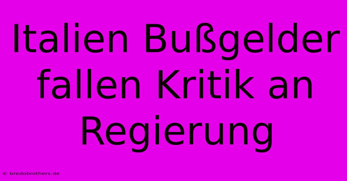 Italien Bußgelder Fallen Kritik An Regierung