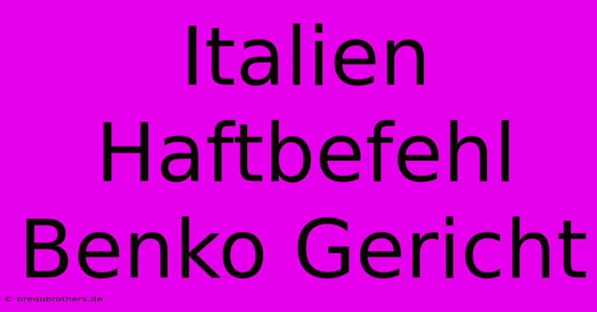 Italien Haftbefehl Benko Gericht