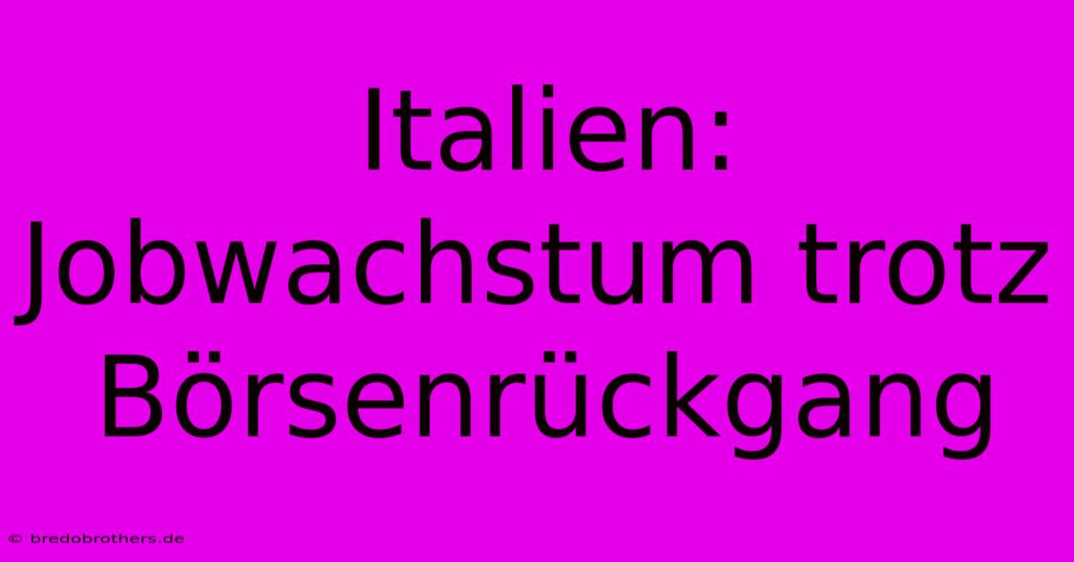 Italien: Jobwachstum Trotz Börsenrückgang