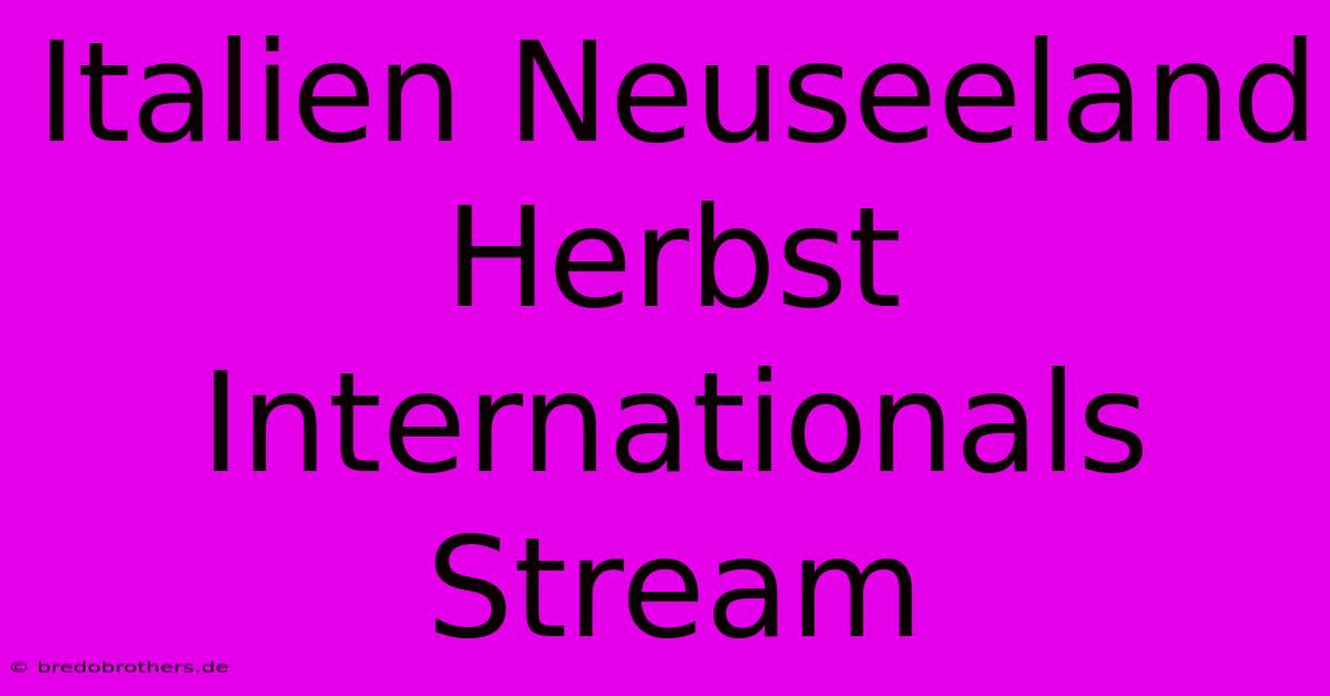 Italien Neuseeland Herbst Internationals Stream