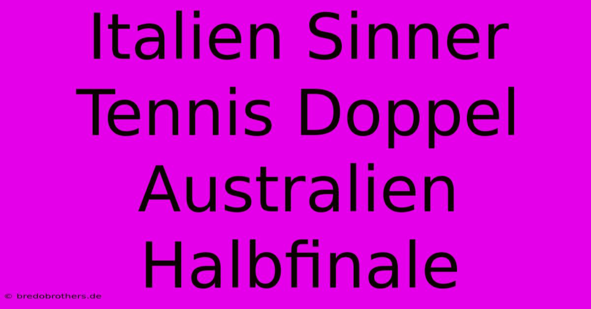 Italien Sinner Tennis Doppel Australien Halbfinale