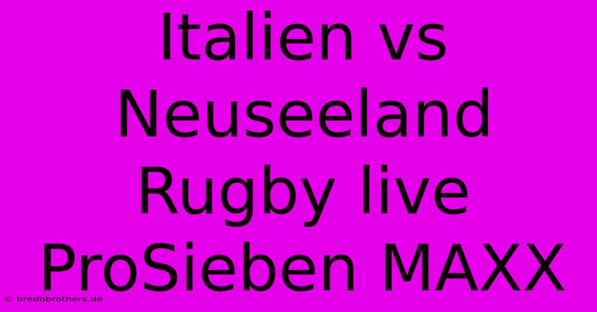 Italien Vs Neuseeland Rugby Live ProSieben MAXX