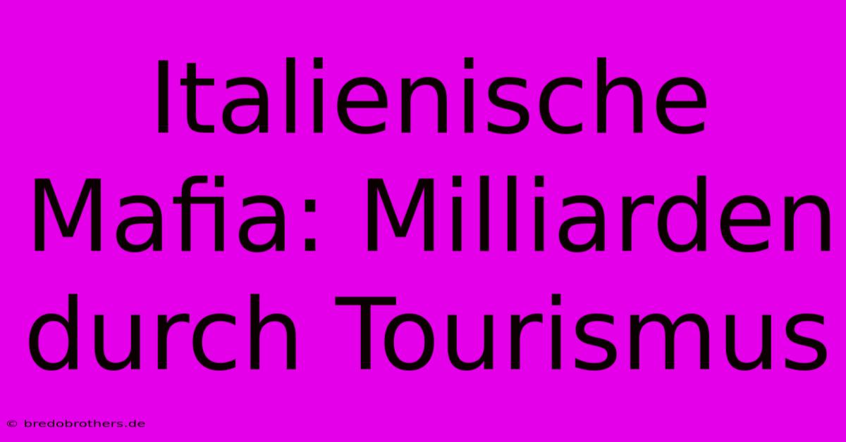 Italienische Mafia: Milliarden Durch Tourismus