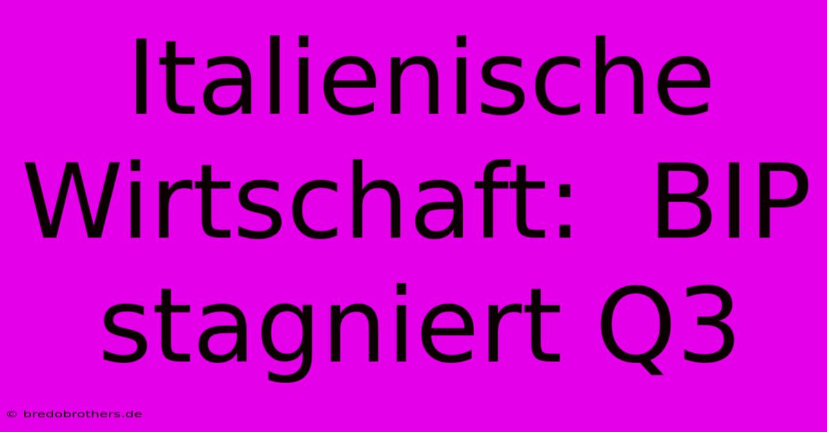 Italienische Wirtschaft:  BIP Stagniert Q3