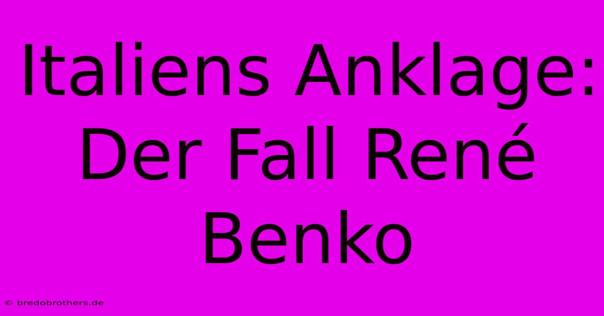 Italiens Anklage: Der Fall René Benko