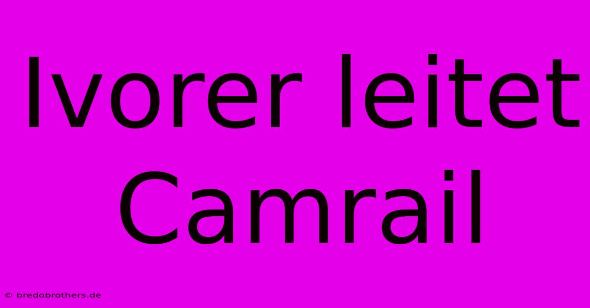 Ivorer Leitet Camrail