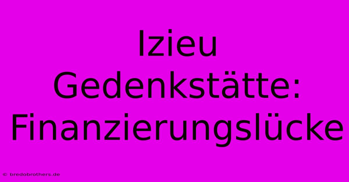 Izieu Gedenkstätte: Finanzierungslücke