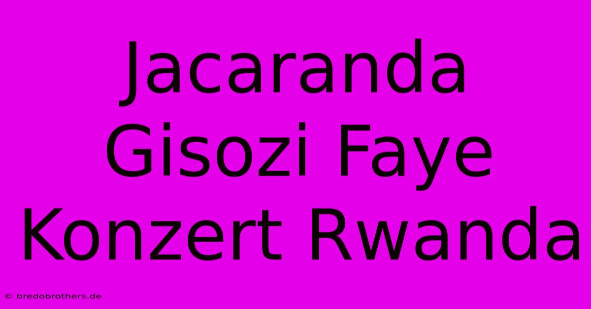 Jacaranda Gisozi Faye Konzert Rwanda