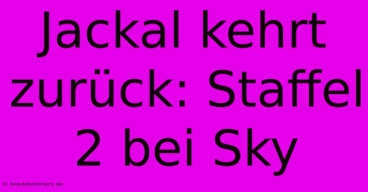 Jackal Kehrt Zurück: Staffel 2 Bei Sky