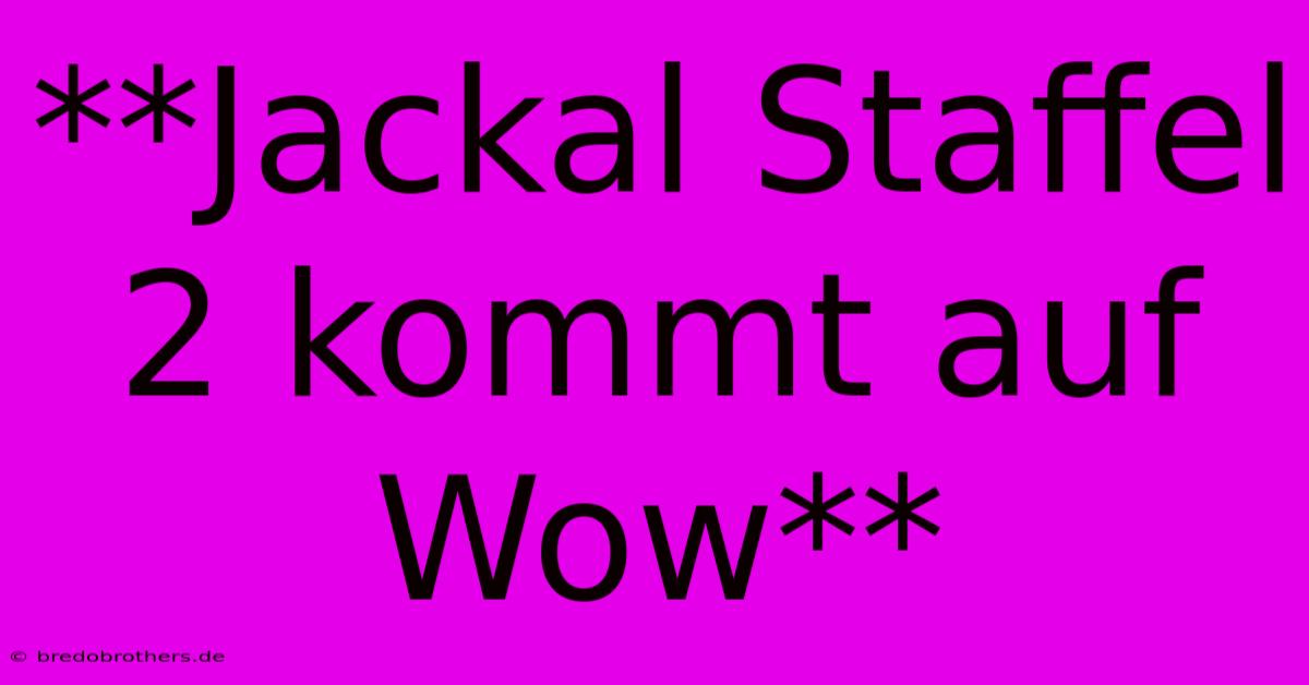 **Jackal Staffel 2 Kommt Auf Wow**