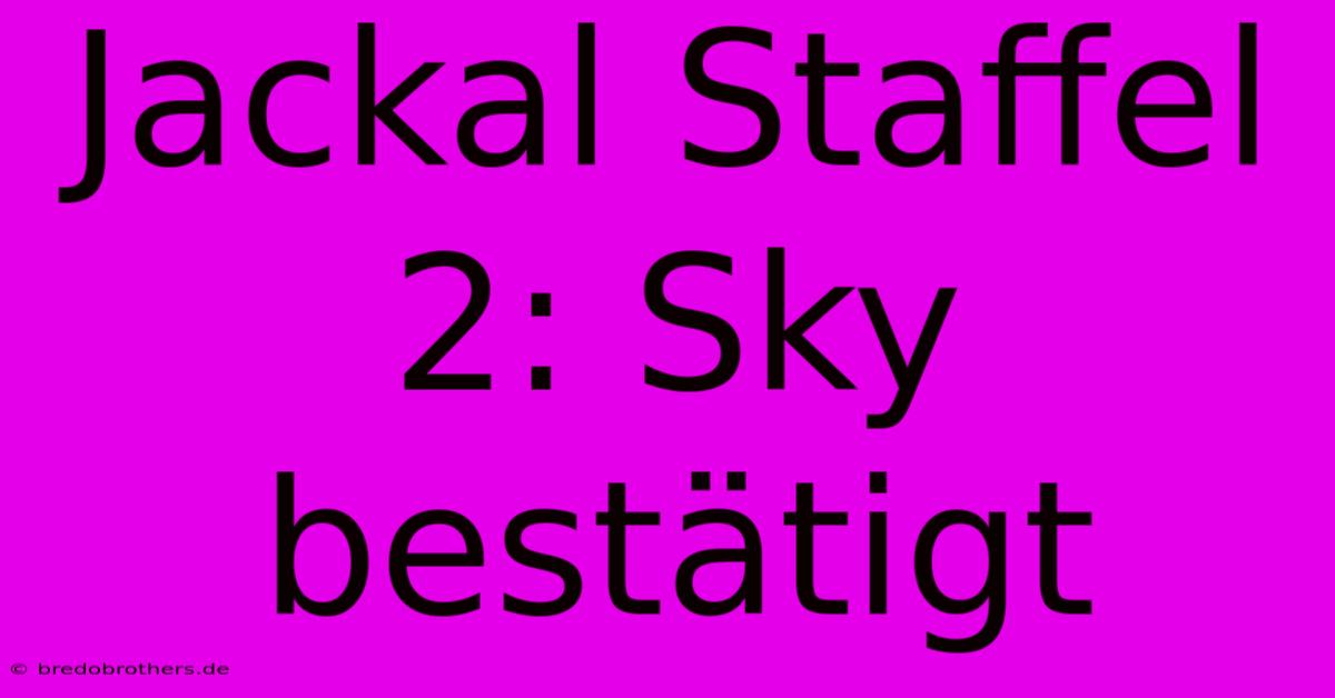 Jackal Staffel 2: Sky Bestätigt