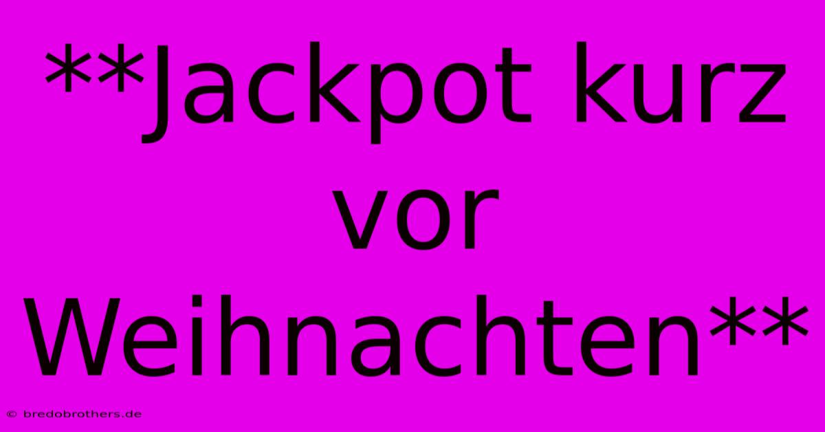 **Jackpot Kurz Vor Weihnachten**