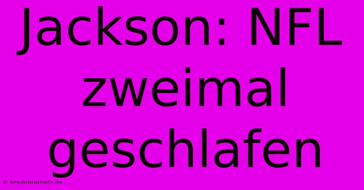 Jackson: NFL Zweimal Geschlafen