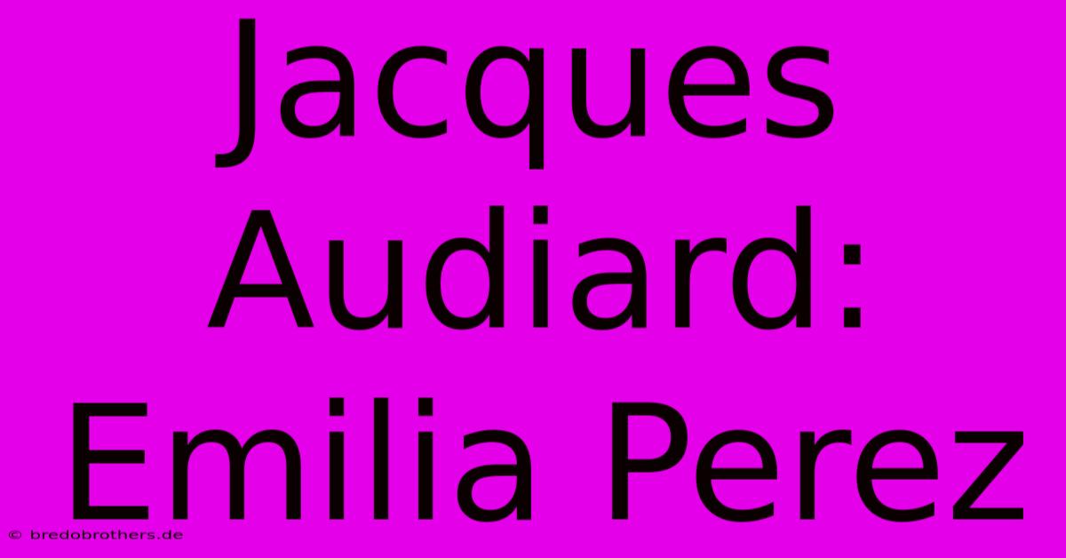 Jacques Audiard: Emilia Perez