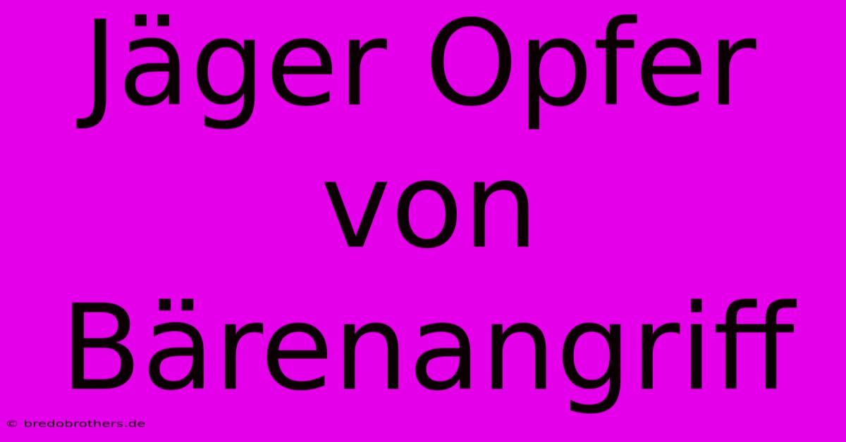 Jäger Opfer Von Bärenangriff