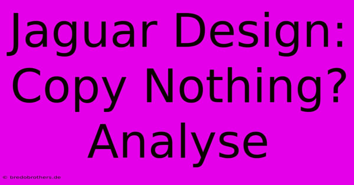 Jaguar Design: Copy Nothing? Analyse