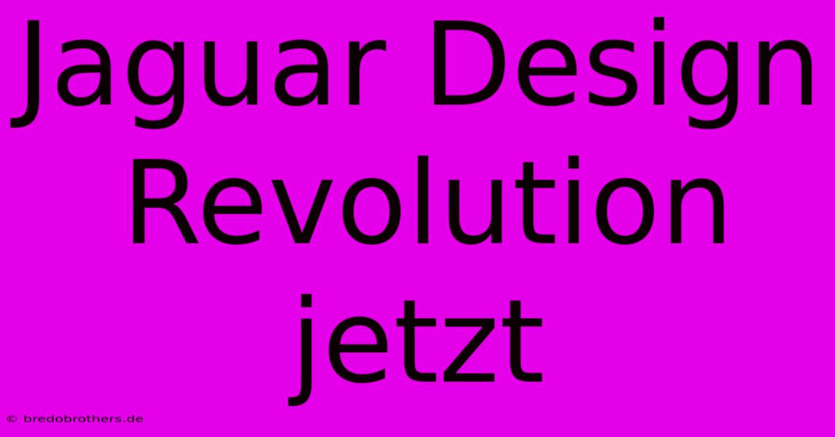 Jaguar Design Revolution Jetzt