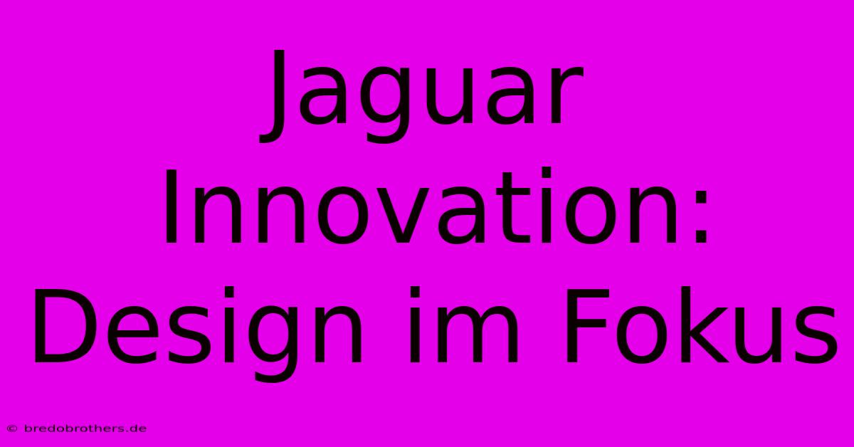 Jaguar Innovation: Design Im Fokus