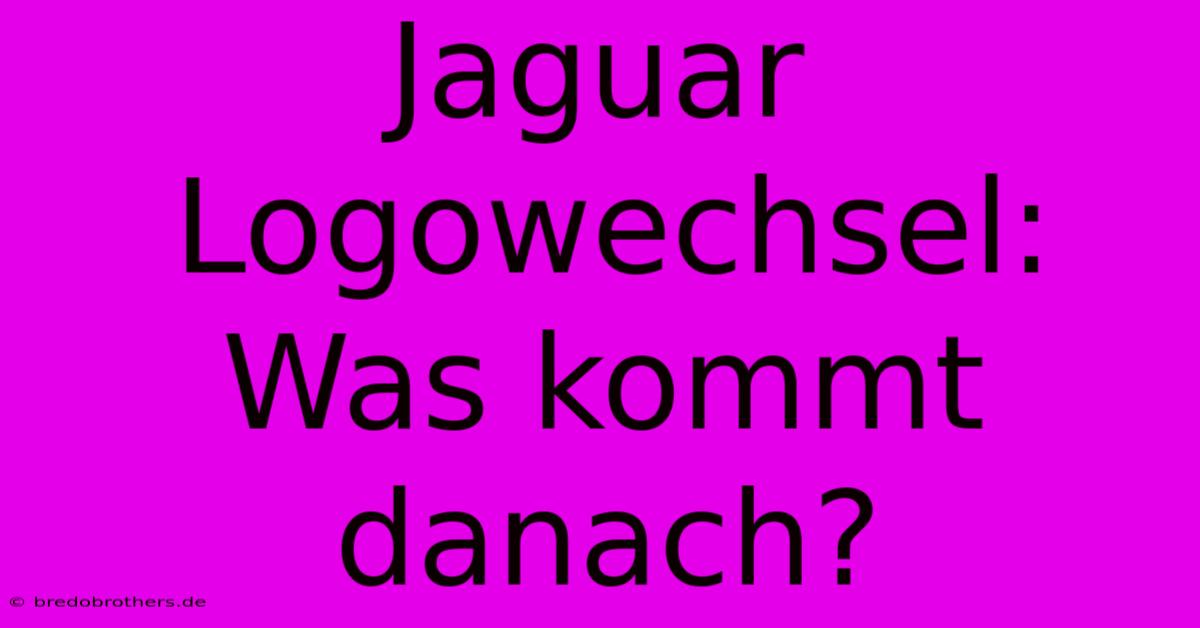 Jaguar Logowechsel: Was Kommt Danach?